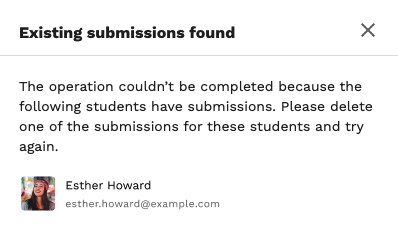 Screenshot of the error message: Existing submissions found. The operation couldn't be completed because the following students have submissions. Please delete one of the submissions for these students and try again.